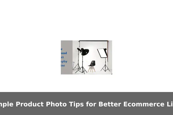 Simple Product Photo Tips for Better Ecommerce Listings