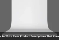 How to Write Clear Product Descriptions That Convert